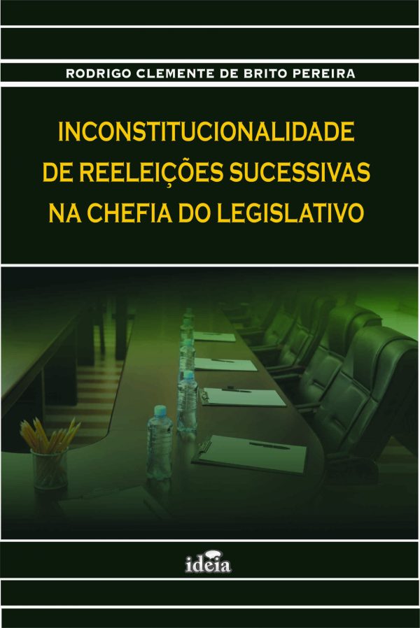 INCONSTITUCIONALIDADE DE REELEIÇÕES SUCESSIVAS NA CHEFIA DO LEGISLATIVO
