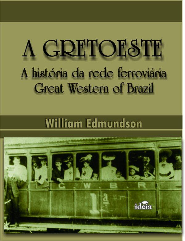 A GRETOESTE:  A história da rede ferroviária Great Western of Brazil