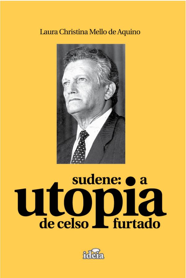 Sudene: a utopia de Celso Furtado