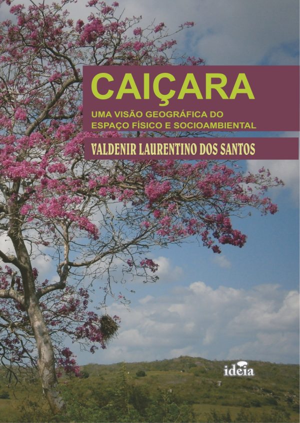 CAIÇARA: UMA VISÃO GEOGRÁFICA DO ESPAÇO FÍSICO E SOCIOAMBIENTAL - VALDENIR LAURENTINO DOS SANTOS