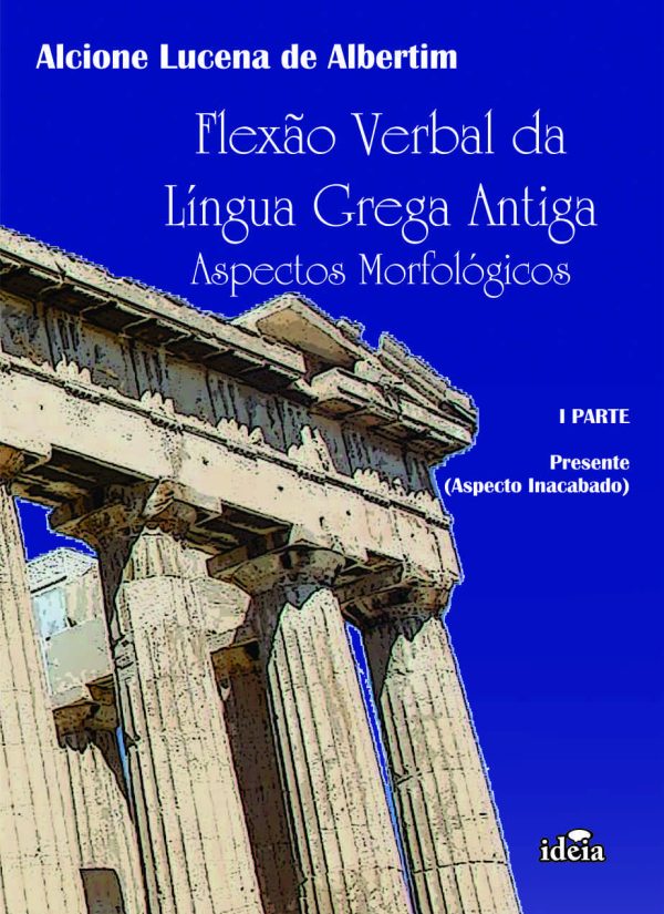 Flexão verbal da língua grega antiga: aspectos morfológicos - I parte - Presente (Aspecto inacabado)