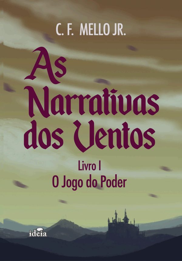 As narrativas dos ventos, livro I: o jogo do poder / Carlos Fernando Mello Junior