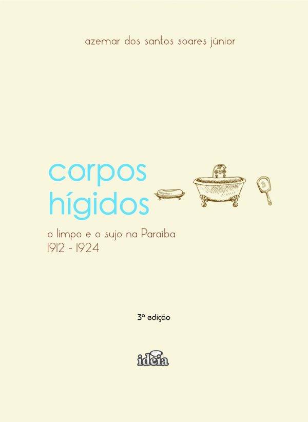 Corpos hígidos: o limpo e o sujo na Paraíba (1912-1924) - 3a. edição