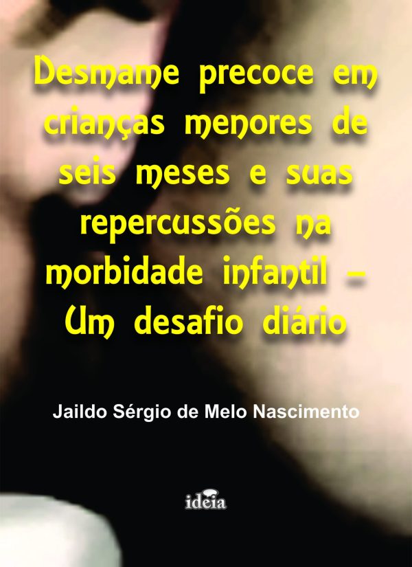 Desmame precoce em crianças menores de seis meses e suas repercussões na morbidade infantil - Um desafio diário