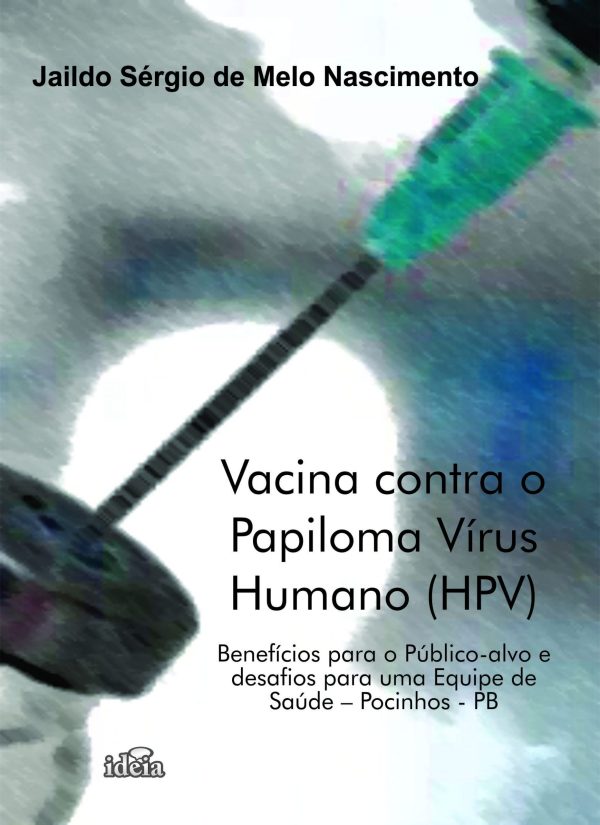 Vacina contra o Papiloma Vírus Humano (HPV) - Benefícios para o Público-alvo e desafios para uma Equipe de Saúde – Pocinhos - PB