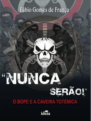 “Nunca serão!” O Bope e a caveira totêmica