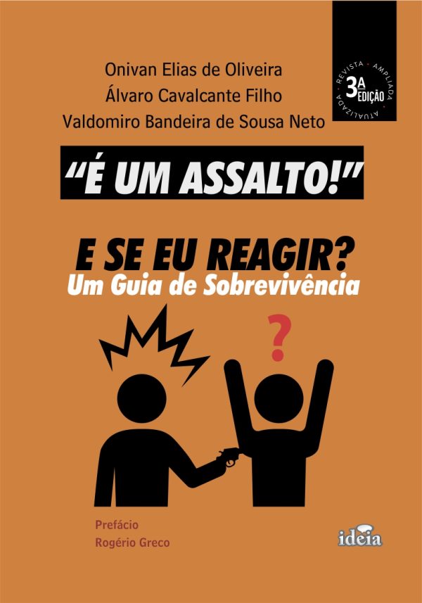 “É UM ASSALTO”! E SE EU REAGIR? Um Guia de Sobrevivência - 3a edição