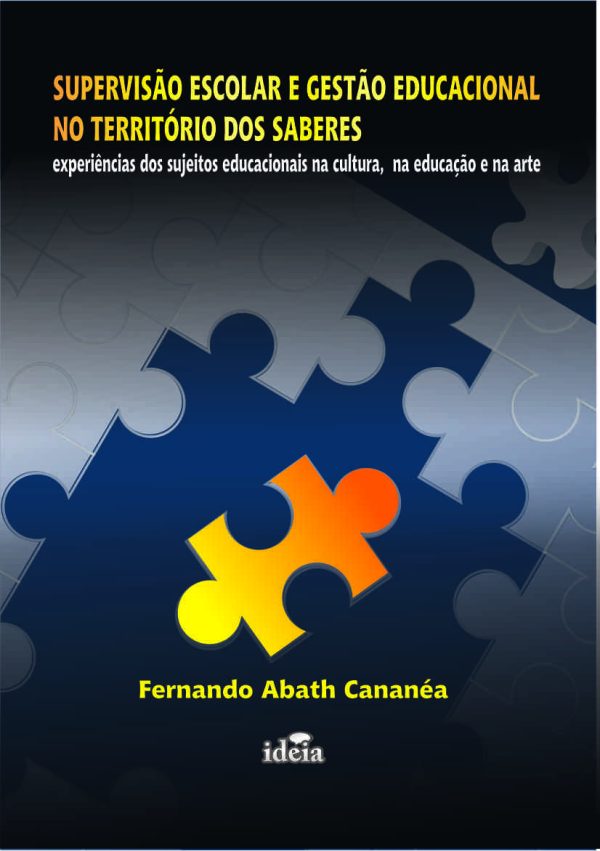 Supervisão escolar e gestão educacional no diálogo dos saberes: experiências dos sujeitos educacionais na cultura, na educação e na arte