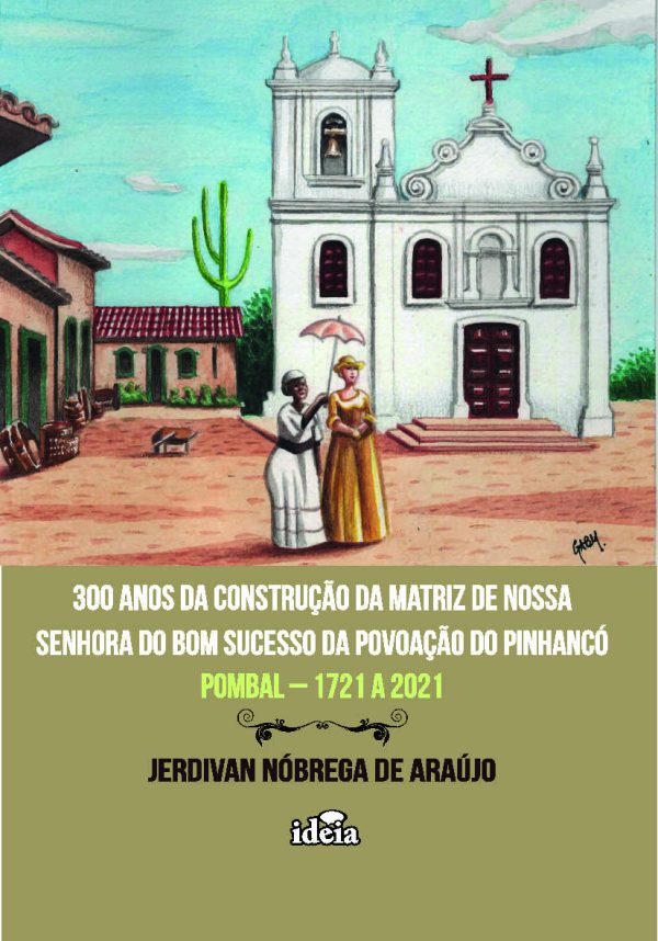 300 ANOS DA CONSTRUÇÃO DA MATRIZ DE NOSSA  SENHORA DO BOM SUCESSO DA POVOAÇÃO DO PINHANCÓ - POMBAL 1721 A 2021