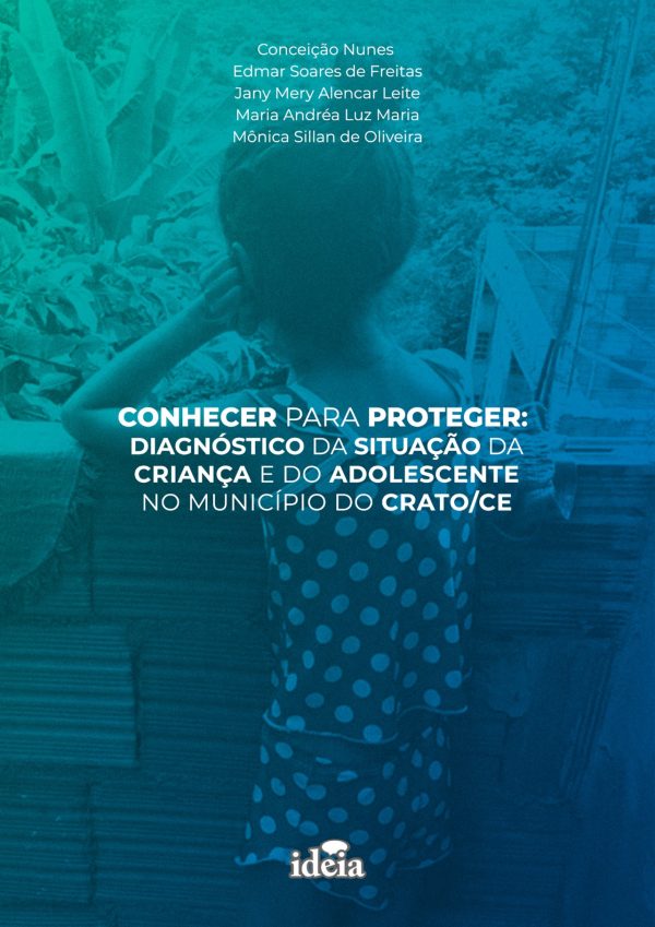 CONHECER PARA PROTEGER: DIAGNÓSTICO DA SITUAÇÃO DA CRIANÇA E DO ADOLESCENTE NO MUNICÍPIO DO CRATO/CE