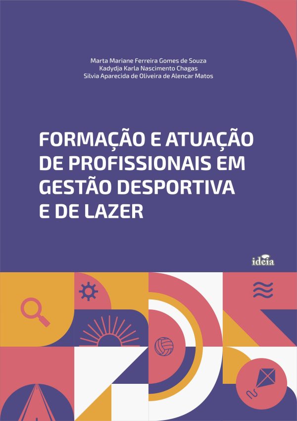 Formação e atuação de profissionais em gestão desportiva e de lazer  / Marta Mariane Ferreira Gomes de Souza, Kadydja Karla Nascimento Chagas, Sílvia Aparecida de Oliveira de Alencar Matos