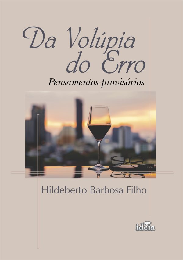 DA VOLÚPIA DO ERRO - Pensamentos Provisórios  -  Hildeberto Barbosa Filho