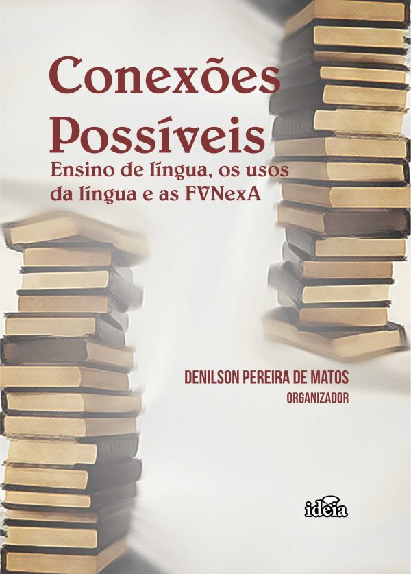 Conexões possíveis: ensino de língua, os usos da língua e as FVNexA / Denilson Pereira de Matos (Organizador)