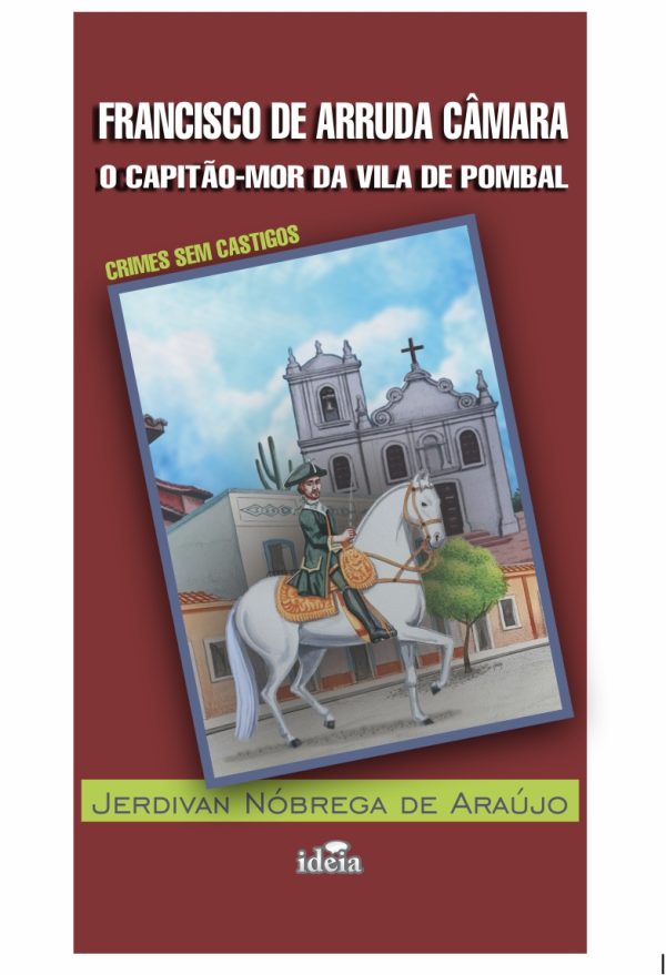 FRANCISCO DE ARRUDA CÂMARA: O CAPITÃO-MOR DA VILA DE POMBAL - Jerdivan Nóbrega de Araújo