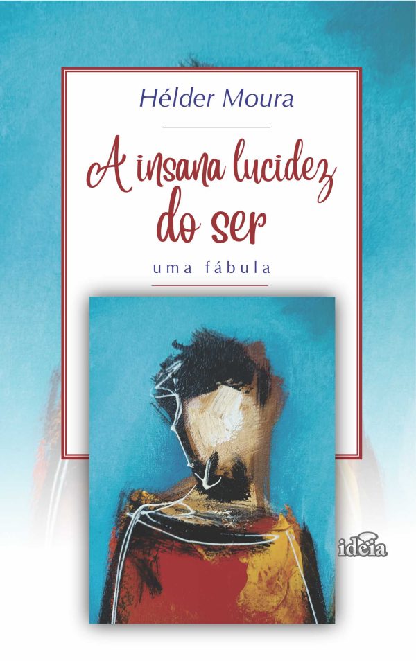 A INSANA LUCIDEZ DO SER (uma fábula) - Hélder Moura
