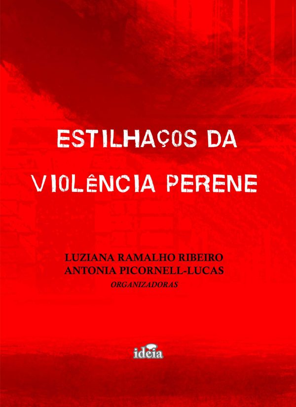 Estilhaço da violência perene  / Luziana Ramalho Ribeiro, Antonia Picomell-Lucas, organizadoras