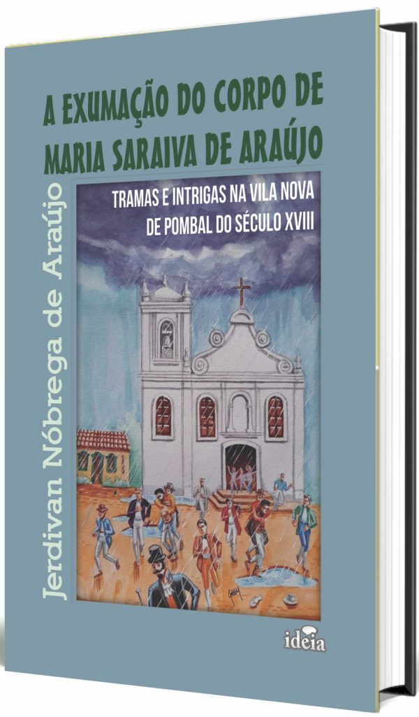 A exumação do corpo de Maria Saraiva de Araújo: tramas e intrigas na Vila de Pombal do século XVIII / Jerdivan Nóbrega de Araújo