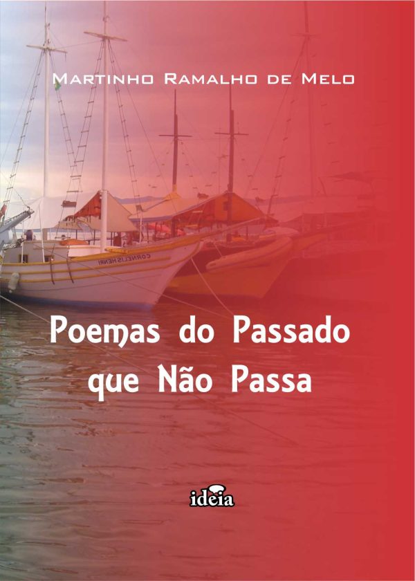 Poemas do passado que não passa / Martinho Ramalho de Melo