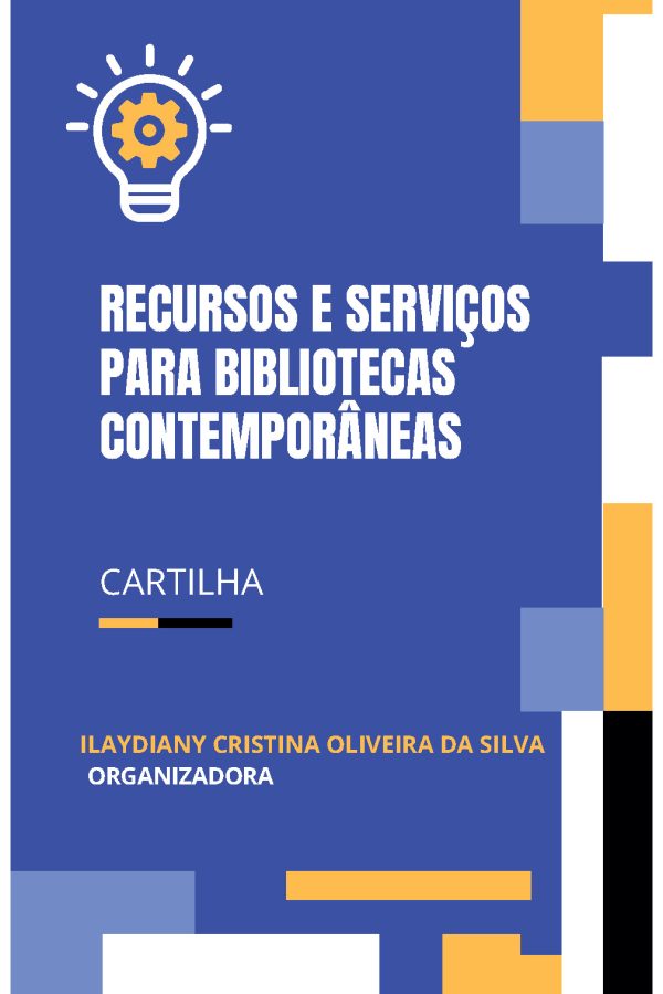 RECURSOS E SERVIÇOS PARA BIBLIOTECAS CONTEMPORÂNEAS / Ilaydiany Cristina Oliveira da Silva (Organizadora)