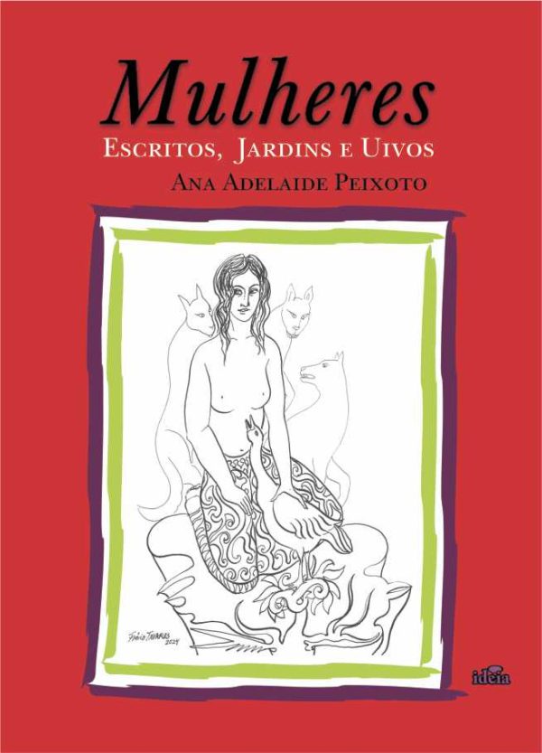 Mulheres: Escritos, Jardins e Uivos - Ana Adelaide Peixoto