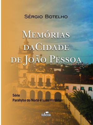 Memórias da Cidade de João Pessoa / Sérgio Botelho