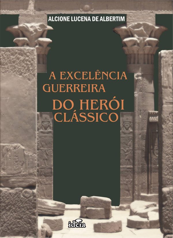 A excelência guerreira do herói clássico / Alcione Lucena de Albertim