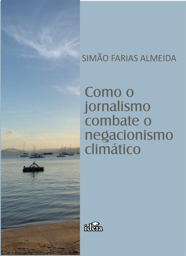 Como o jornalismo combate o negacionismo climático / Simão Farias Almeida