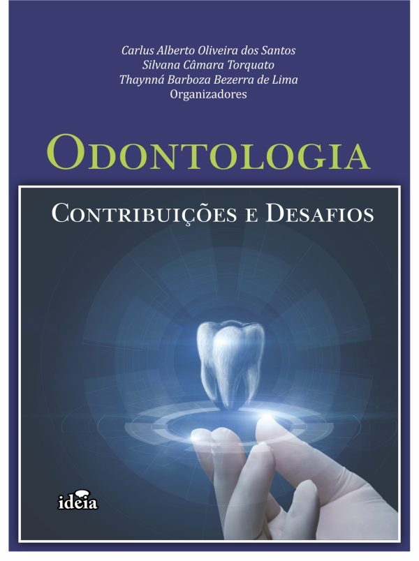 Odontologia: contribuições e desafios /  Carlus Alberto Oliveira dos Santos, Silvana Câmara Torquato, Thaynná Barboza Bezerra de Lima