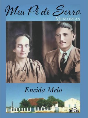 Meu Pé de Serra - Memórias - Eneida Melo