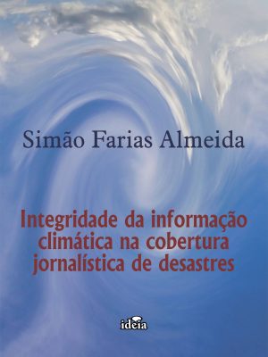 Integridade da informação climática na cobertura jornalística de desastres - Simão Farias Almeida