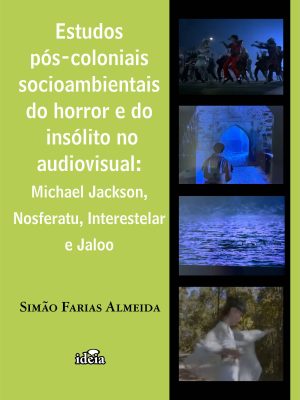 Estudos  pós-coloniais  socioambientais  do horror e do  insólito no  audiovisual:  Michael Jackson,  Nosferatu, Interestelar e Jaloo - Simão Farias Almeida