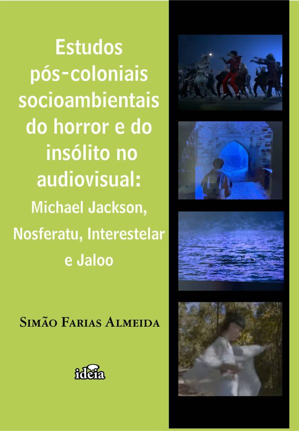 Estudos  pós-coloniais  socioambientais  do horror e do  insólito no  audiovisual:  Michael Jackson,  Nosferatu, Interestelar e Jaloo - Simão Farias Almeida