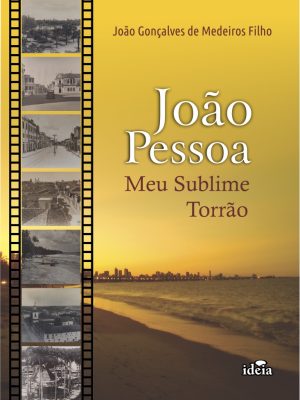 João Pessoa: meu sublime torrão / João Gonçalves de Medeiros Filho