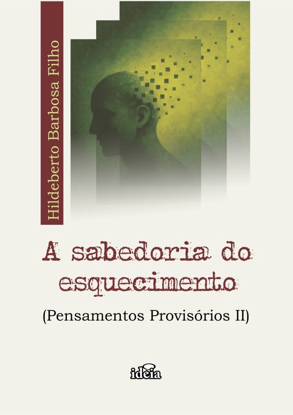 A sabedoria do esquecimento (pensamentos provisórios II) / Hildeberto Barbosa Filho