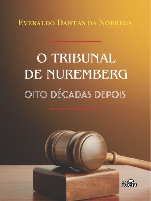 O TRIBUNAL DE NUREMBERG: OITO DÉCADAS DEPOIS - Everaldo Dantas da Nóbrega