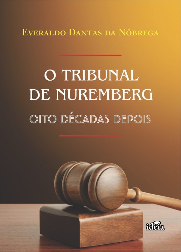 O TRIBUNAL DE NUREMBERG: OITO DÉCADAS DEPOIS - Everaldo Dantas da Nóbrega