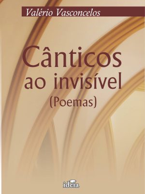CÂNTICOS AO INVISÍVEL  - Valério Vasconcelos