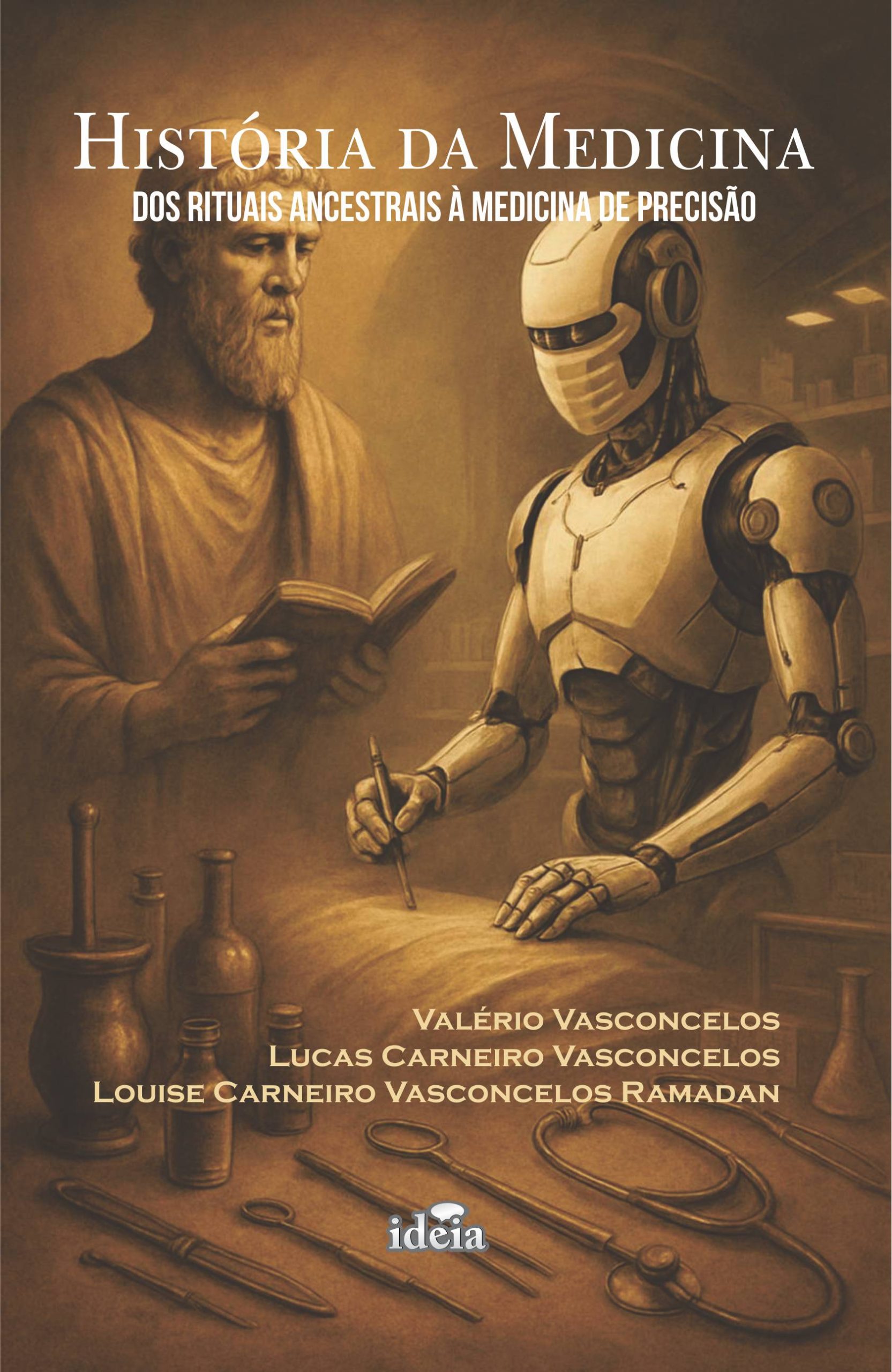 HISTÓRIA DA MEDICINA: Dos Rituais Ancestrais à Medicina de Precisão / Valério Vasconcelos / Lucas Carneiro Vasconcelos / Louise Carneiro Vasconcelos Ramadan