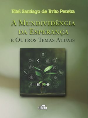 A MUNDIVIDÊNCIA DA ESPERANÇA e outros temas atuais - Eitel Santiago de Brito Pereira