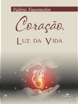 CORAÇÃO, LUZ DA VIDA  - Valério Vasconcelos