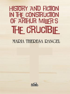 History and fiction in the construction of Arthur Miller’s: The Crucible / Maria Theresa Rangel