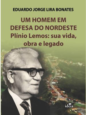 UM HOMEM EM DEFESA DO NORDESTE   -   Eduardo Jorge Lira Bonates
