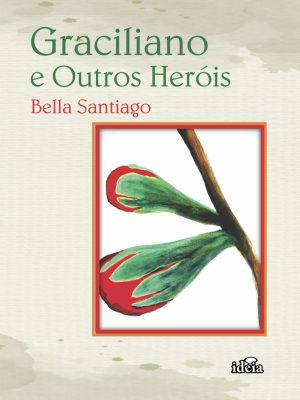 Graciliano e Outros Heróis - Bella Santiago