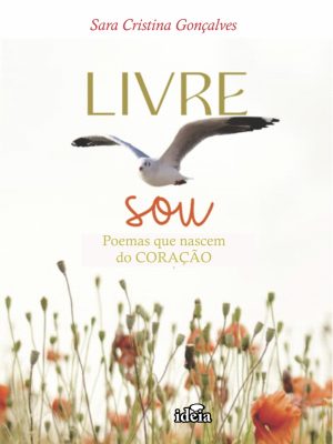 Livre sou: poemas que nascem do coração / Sara Cristina Gonçalves