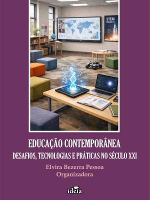 Educação contemporânea: desafios, tecnologias e práticas no século XXI / Elvira Bezerra Pessoa, organizadora