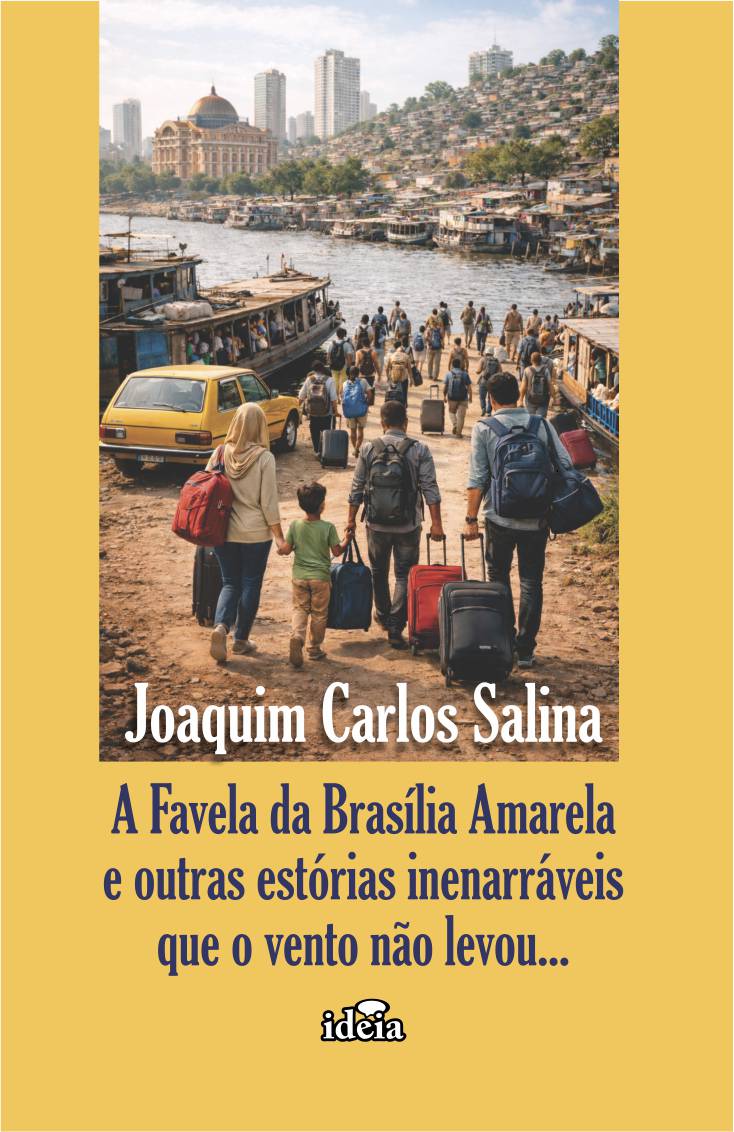 A Favela da Brasília Amarela e outras estórias inenarráveis que o vento não levou... - Joaquim Carlos Salina