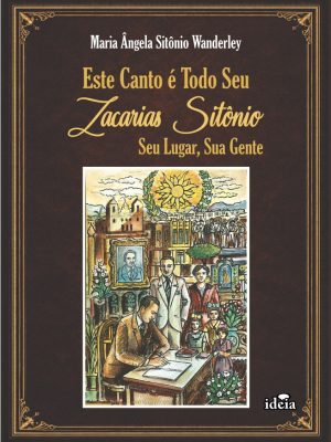 Este canto é todo seu – Zacarias Sitônio, seu lugar, sua gente / Maria Ângela Sitônio Wanderley