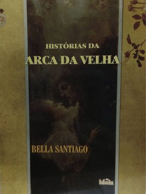 Histórias da Arca da Velha - Bella Santiago