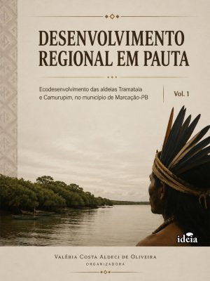 Desenvolvimento regional em pauta: Ecodesenvolvimento das aldeias Tramataia e Camurupim, no município de Marcação-PB / Valéria Costa Aldeci de Oliveira