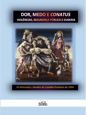 Dor, medo e conatus: violências, segurança pública e eugenia / Luziana Ramalho Ribeiro, Tatiana de Paula Soares, organizadoras